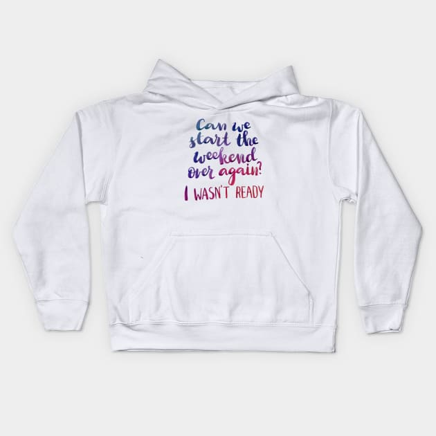 Can we start the weekend over again? Kids Hoodie by Ychty